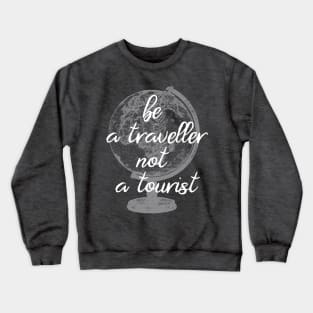 Be a traveller not a tourist Crewneck Sweatshirt